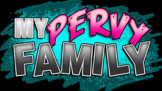 My pervy family - szülinapi ajándék a mostohám